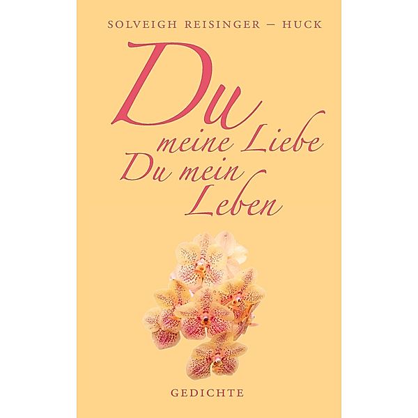 Du meine Liebe, Du mein Leben, Solveigh Reisinger-Huck