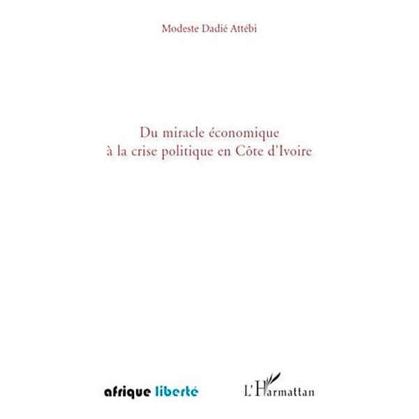 Du miracle economique A la crise politique en cOte d'ivoire / Hors-collection, Modeste Dadie Attebi