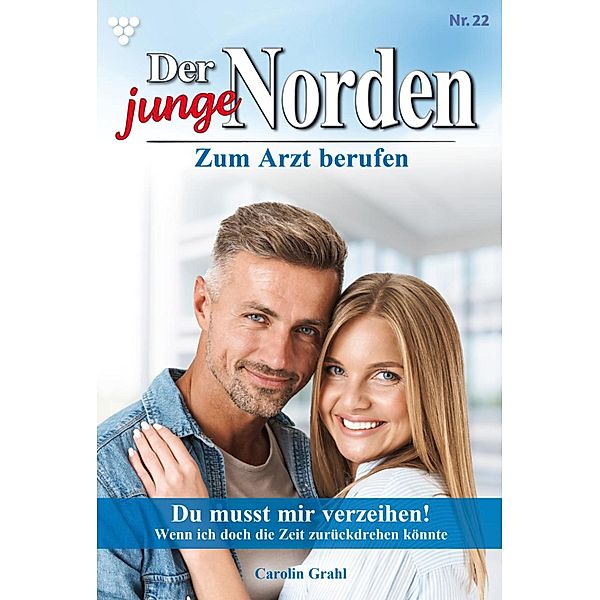 Du musst mir verzeihen! / Der junge Norden Bd.22, Carolin Grahl