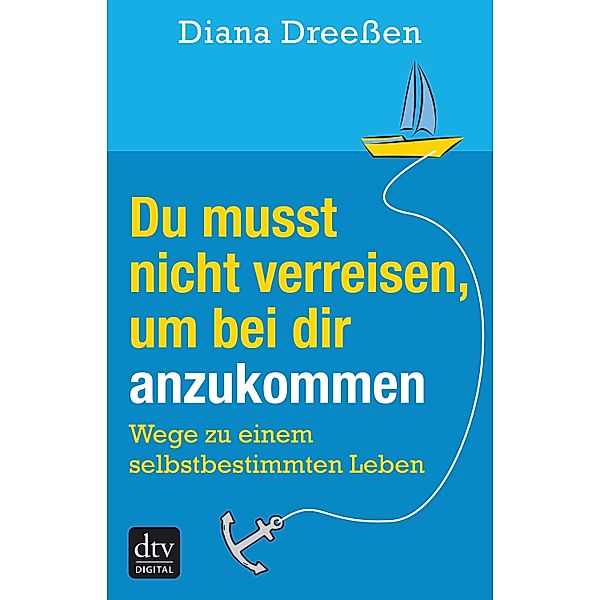 Du musst nicht verreisen, um bei dir anzukommen / dtv- premium, Diana Dreeßen