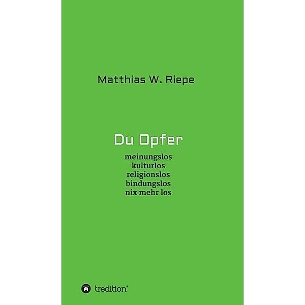 Du Opfer, Matthias W. Riepe