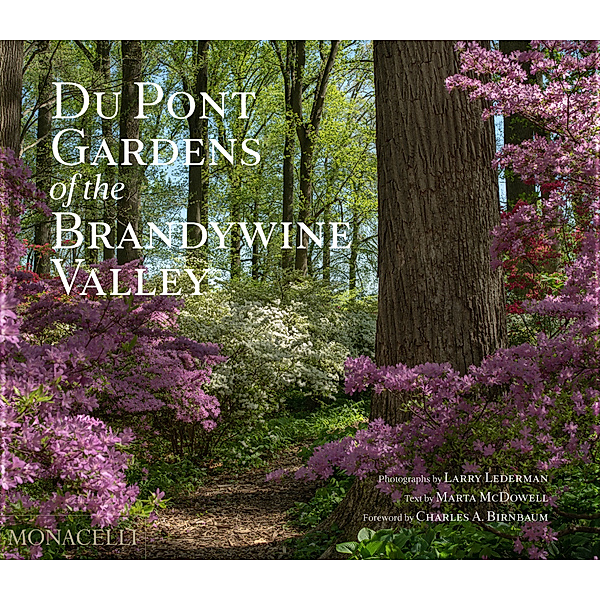 Du Pont Gardens of the Brandywine Valley, Larry Lederman, Marta McDowell, Charles A. Birnbaum