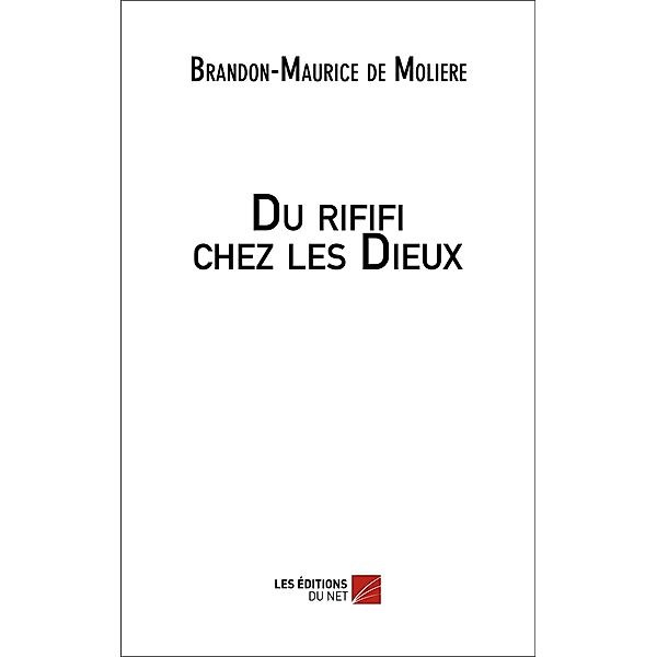 Du rififi chez les Dieux / Les Editions du Net, de Moliere Brandon-Maurice de Moliere