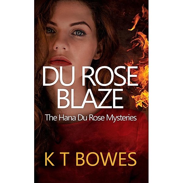 Du Rose Blaze (The Hana Du Rose Mysteries, #10) / The Hana Du Rose Mysteries, K T Bowes