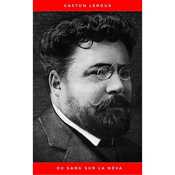 Du Sang sur la Néva, Gaston Leroux