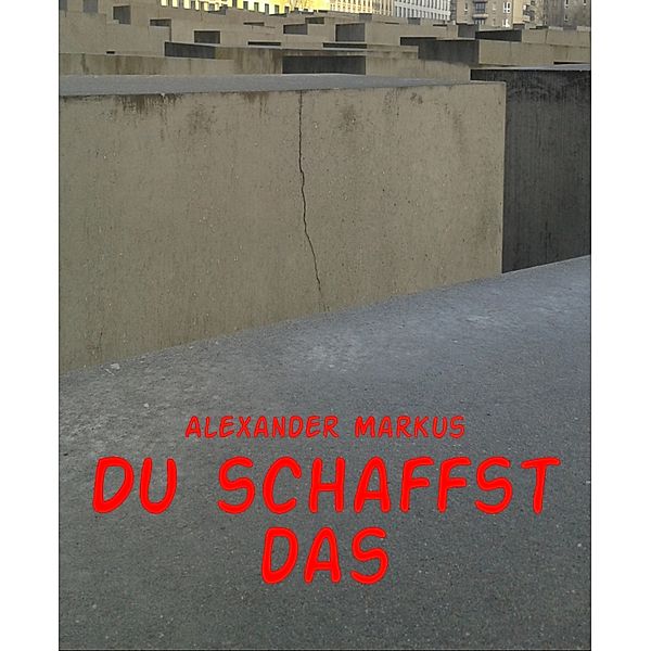 Du schaffst das, Alexander Markus