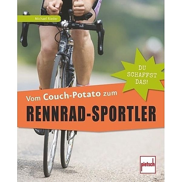 Du schaffst das! / Vom Couch-Potato zum Rennrad-Sportler, Michael Rieder