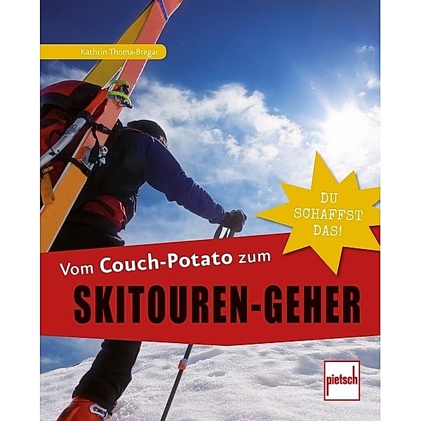 Du schaffst das! / Vom Couch-Potato zum Skitouren-Geher, Kathrin Thoma-Bregar