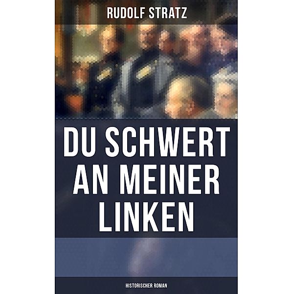 Du Schwert an meiner Linken: Historischer Roman, Rudolf Stratz