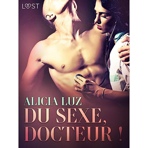 Du sexe, docteur ! - Une nouvelle érotique / LUST, Alicia Luz
