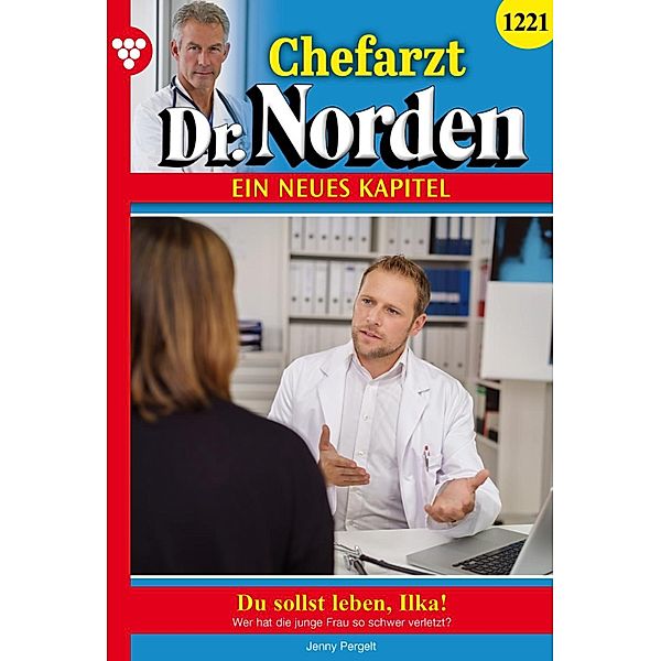 Du sollst leben, Ilka! / Chefarzt Dr. Norden Bd.1221, Jenny Pergelt