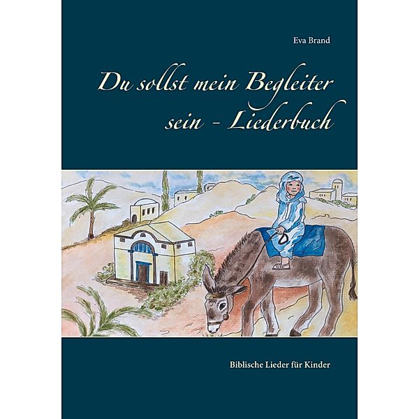 Du sollst mein Begleiter sein - Liederbuch, Eva Brand