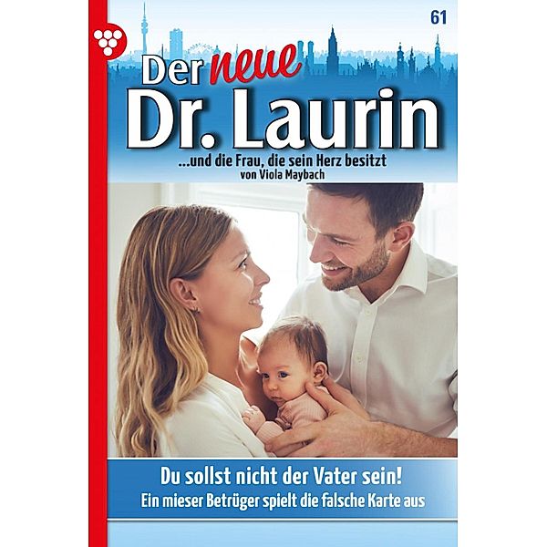 Du sollst nicht der Vater sein! / Der neue Dr. Laurin Bd.61, Viola Maybach