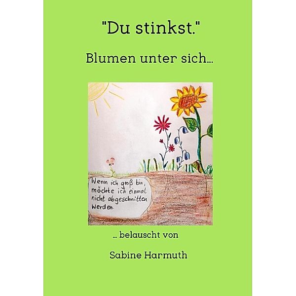 Du stinkst. - Blumen unter sich ..., Sabine Harmuth