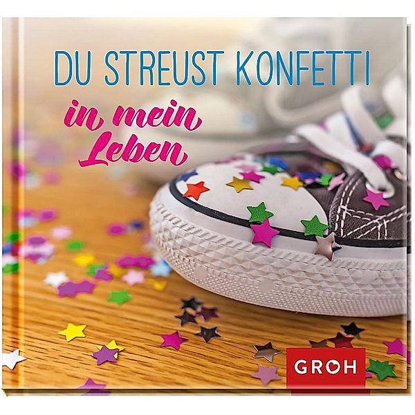 Du streust Konfetti in mein Leben