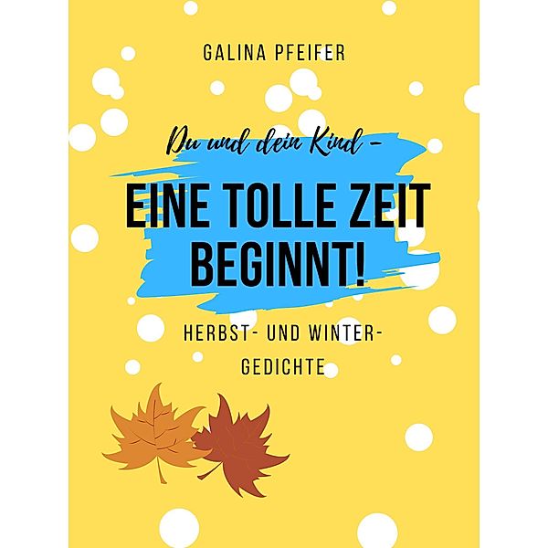 Du und dein Kind - eine tolle Zeit beginnt!, Galina Pfeifer