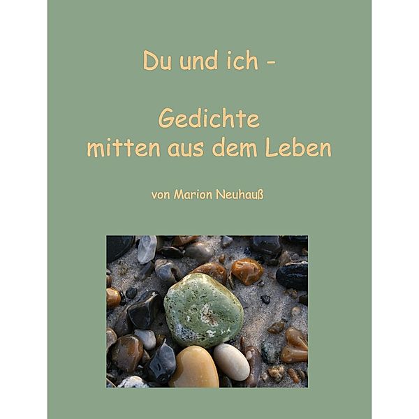 Du und ich - Gedichte mitten aus dem Leben, Marion Neuhauß