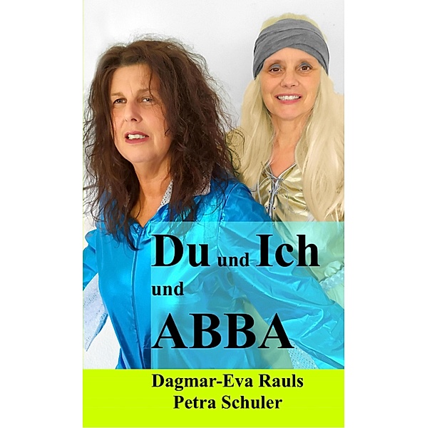 Du und Ich und ABBA, Dagmar-Eva Rauls, Petra Schuler