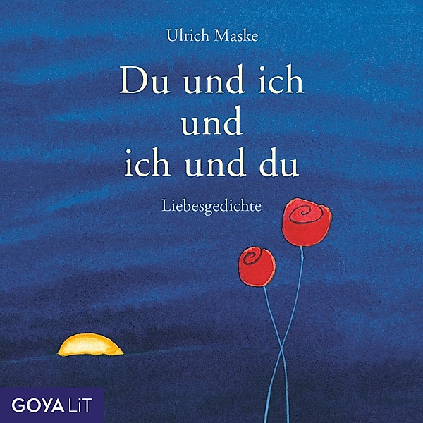 Du und ich und ich und du. Liebesgedichte, Rainer Maria Rilke, Ulrich Maske, Mascha Kaléko, Johann von Goethe