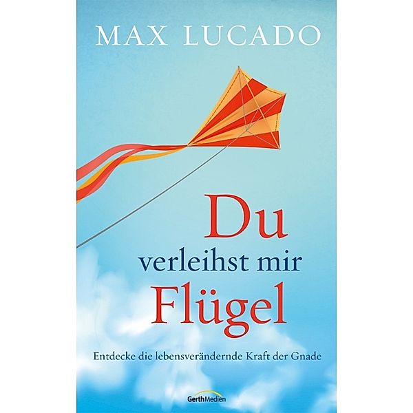 Du verleihst mir Flügel, Max Lucado