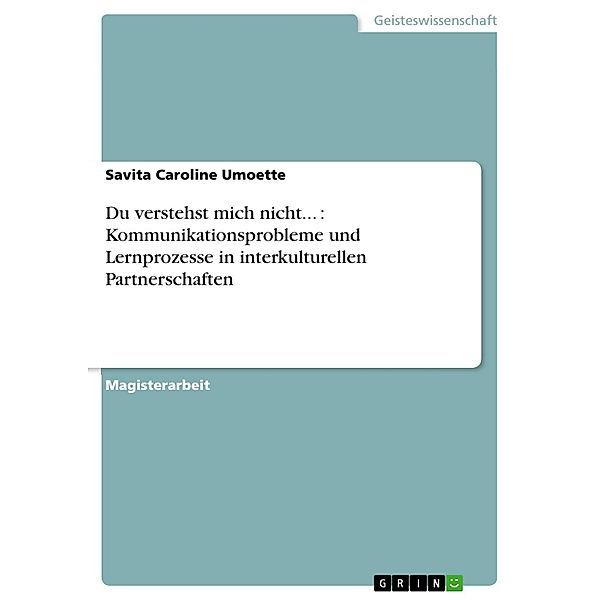 Du verstehst mich nicht... : Kommunikationsprobleme und Lernprozesse in interkulturellen Partnerschaften, Savita Caroline Umoette