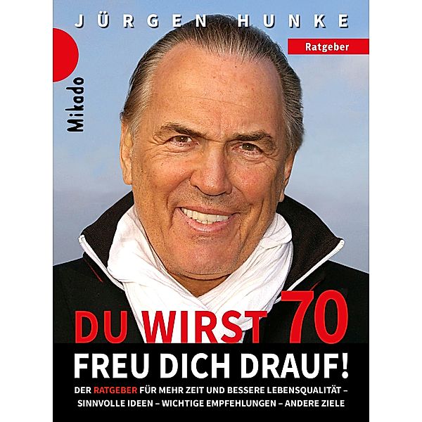 DU WIRST 70 FREU DICH DRAUF! Der Ratgeber für alle ab 50 Jahren, Jürgen Hunke