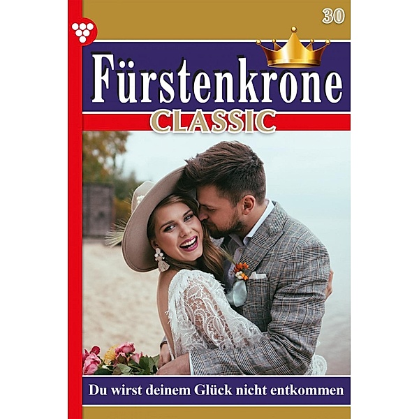 Du wirst deinem Glück nicht entkommen / Fürstenkrone Classic Bd.30, Iris von Brüggen