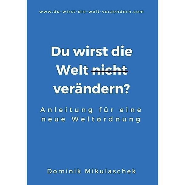 Du wirst die Welt (nicht) verändern?, Dominik Mikulaschek