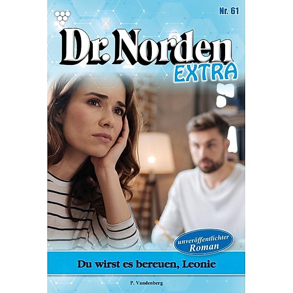 Du wirst es bereuen, Leonie / Dr. Norden Extra Bd.61, Patricia Vandenberg