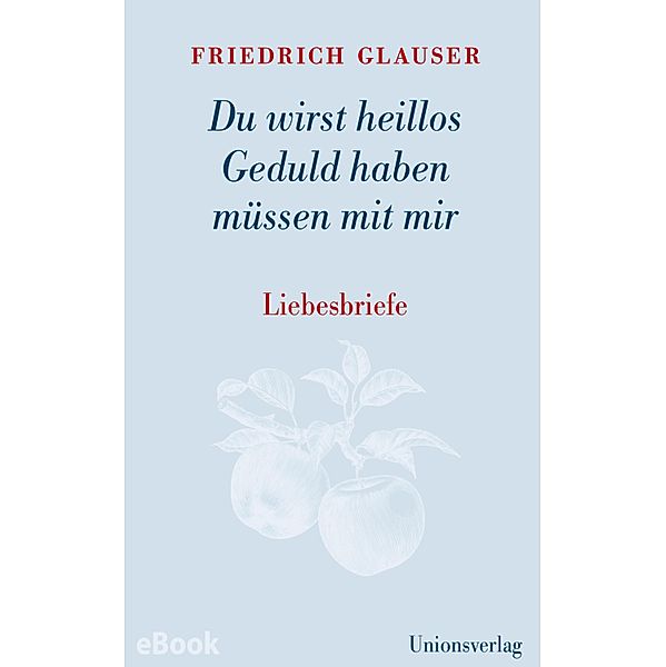 Du wirst heillos Geduld haben müssen mit mir, Friedrich Glauser