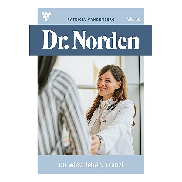 Du wirst leben, Franzi / Dr. Norden Bd.38, Patricia Vandenberg