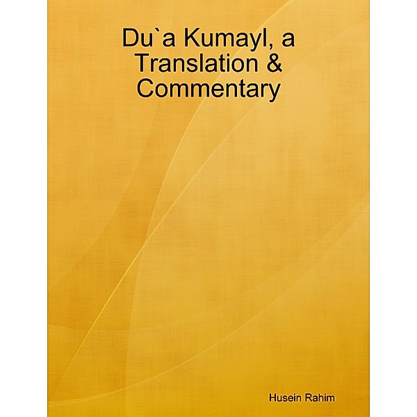 Du`a Kumayl, a Translation & Commentary, Husein Rahim