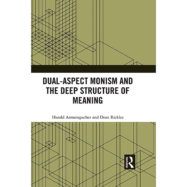 Dual-Aspect Monism and the Deep Structure of Meaning, Harald Atmanspacher, Dean Rickles