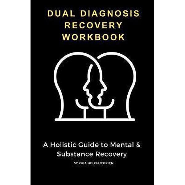 Dual Diagnosis Recovery Workbook, Sophia Helen O'Brien