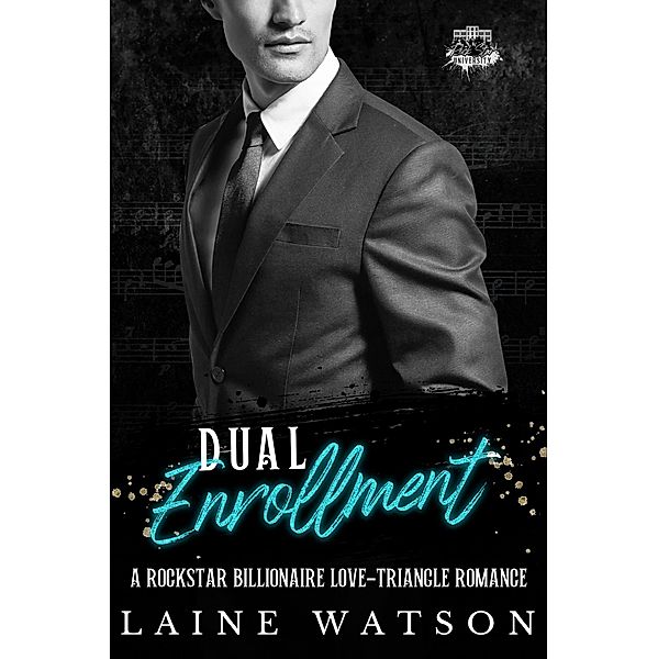 Dual Enrollment: A Rockstar Billionaire Love-Triangle Romance (Rockstar University, #1) / Rockstar University, Laine Watson