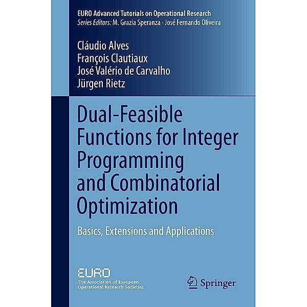 Dual-Feasible Functions for Integer Programming and Combinatorial Optimization / EURO Advanced Tutorials on Operational Research, Cláudio Alves, Francois Clautiaux, José Valério de Carvalho, Jürgen Rietz