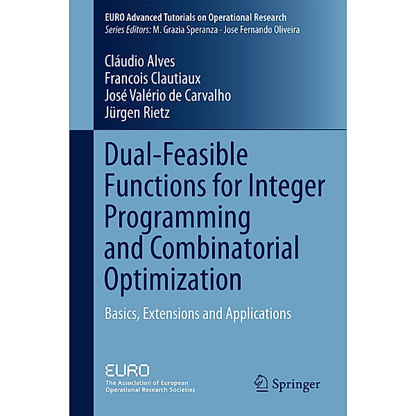 Dual-Feasible Functions for Integer Programming and Combinatorial Optimization, Cláudio Alves, Francois Clautiaux, José Valério de Carvalho, Jürgen Rietz