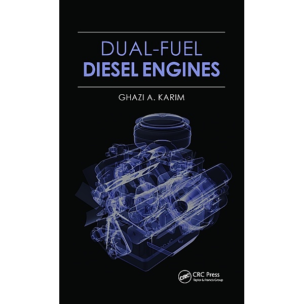Dual-Fuel Diesel Engines, Ghazi A. Karim
