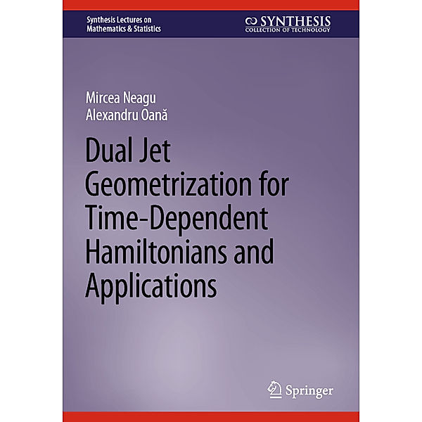 Dual Jet Geometrization for Time-Dependent Hamiltonians and Applications, Mircea Neagu, Alexandru Oana