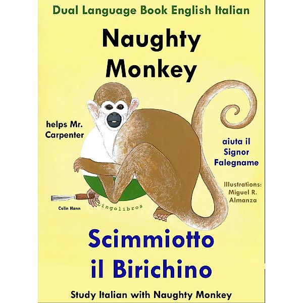 Dual Language Book English Italian: Naughty Monkey Helps Mr. Carpenter - Scimmiotto il Birichino aiuta il Signor Falegname (Learn Italian Collection) / Study Italian with Naughty Monkey, Colin Hann