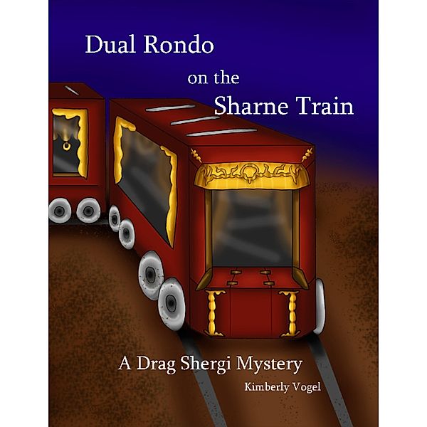 Dual Rondo on the Sharne Train: A Drag Shergi Mystery, Kimberly Vogel