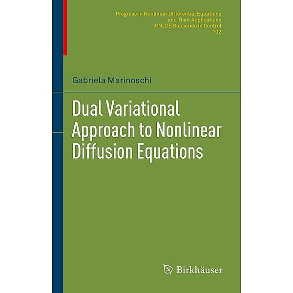 Dual Variational Approach to Nonlinear Diffusion Equations / Progress in Nonlinear Differential Equations and Their Applications Bd.102, Gabriela Marinoschi