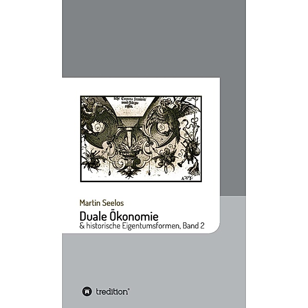 Duale Ökonomie und historische Eigentumsformen / Beiträge zur Kulturgeschichte Bd.7, Martin Seelos