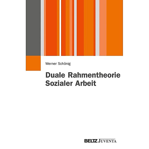 Duale Rahmentheorie Sozialer Arbeit / Juventa Paperbacks, Werner Schönig