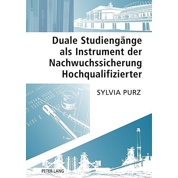 Duale Studiengänge als Instrument der Nachwuchssicherung Hochqualifizierter, Sylvia Purz