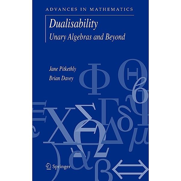 Dualisability / Advances in Mathematics Bd.9, Jane G. Pitkethly, Brian A. Davey