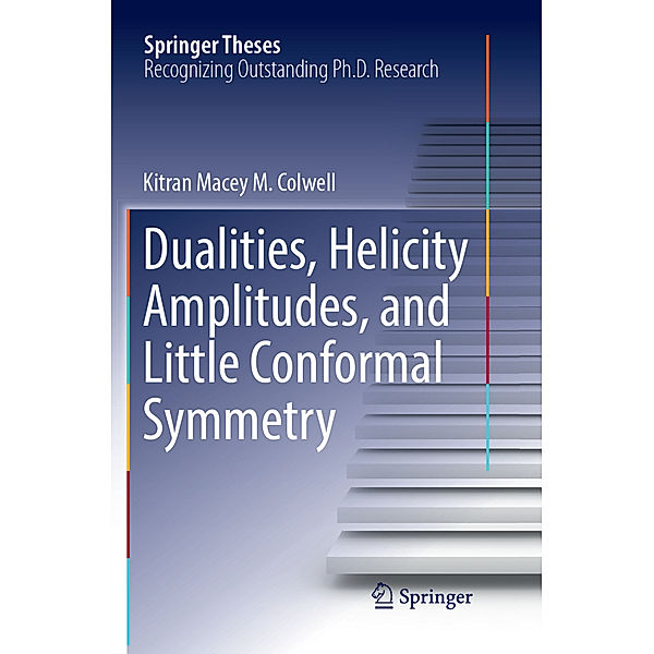 Dualities, Helicity Amplitudes, and Little Conformal Symmetry, Kitran Macey M. Colwell