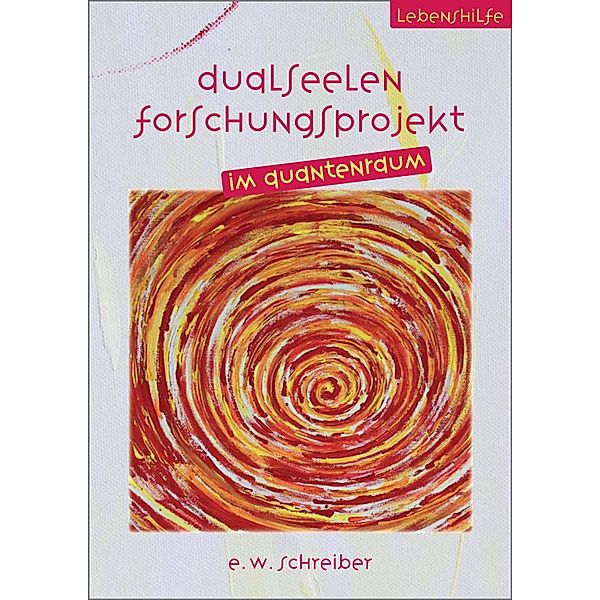 Dualseelen Forschungsprojekt im Quantenraum, E. W. Schreiber