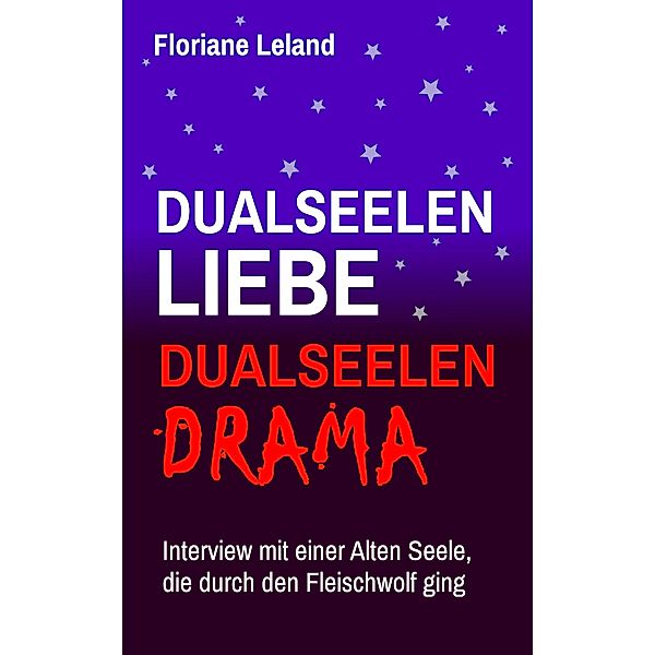 Dualseelen-Liebe, Dualseelen-Drama. Interview mit einer Alten Seele, die durch den Fleischwolf ging, Floriane Leland