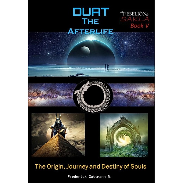 Duat - The Afterlife (the Origin, Journey and Destiny of Souls) / The Rebellion of Sakla, Frederick Guttmann